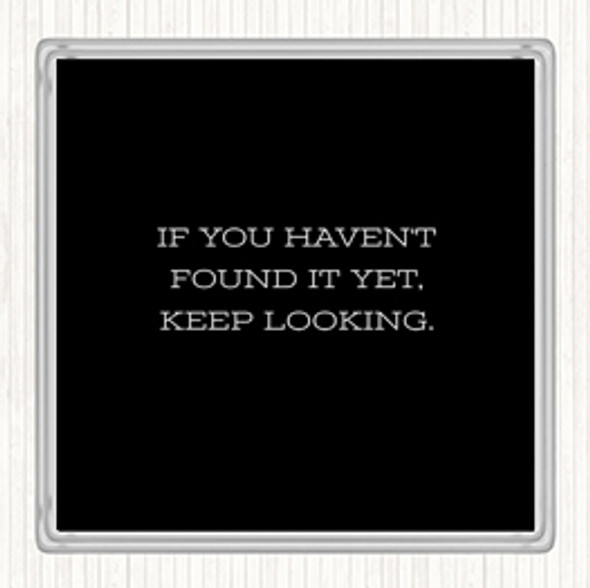Black White Haven't Found Quote Drinks Mat Coaster