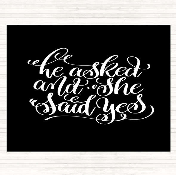 Black White He Asked She Said Yes Quote Dinner Table Placemat