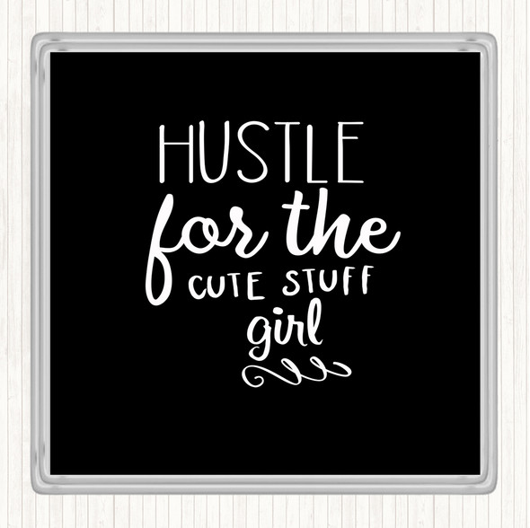 Black White Hustle For The Cute Stuff Girl Quote Drinks Mat Coaster