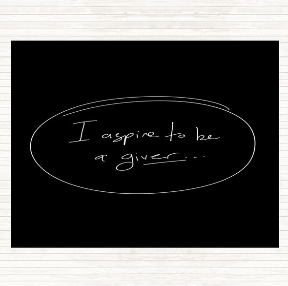 Black White I Aspire To Be Giver Quote Mouse Mat Pad