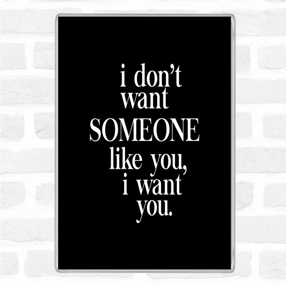 Black White I Want You Quote Jumbo Fridge Magnet