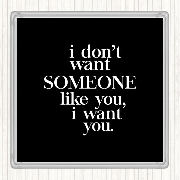 Black White I Want You Quote Drinks Mat Coaster