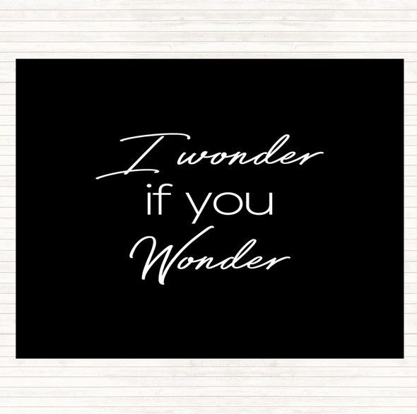 Black White I Wonder If You Wonder Quote Dinner Table Placemat