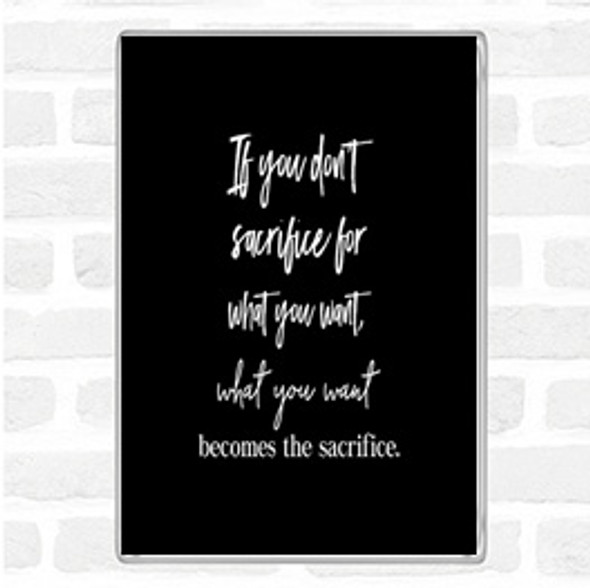 Black White If You Don't Sacrifice Quote Jumbo Fridge Magnet