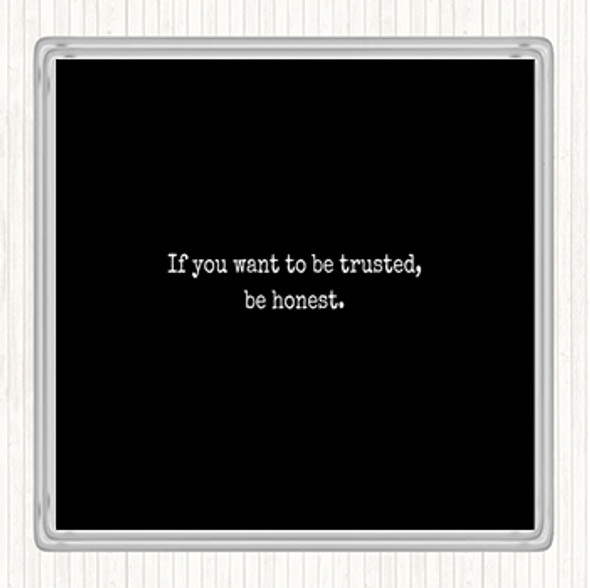 Black White If You Want To Be Trusted Be Honest Quote Drinks Mat Coaster