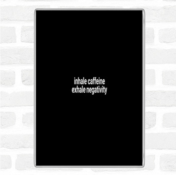 Black White Inhale Caffeine Exhale Negativity Quote Jumbo Fridge Magnet