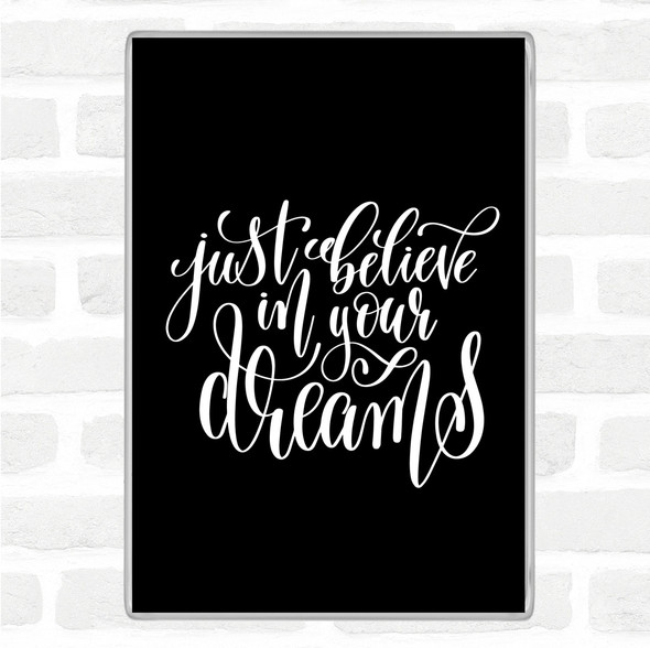 Black White Just Believe In Dreams Quote Jumbo Fridge Magnet