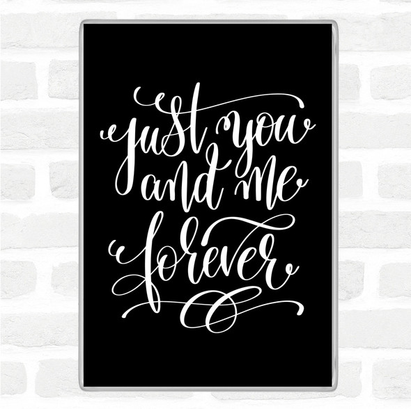 Black White Just You And Me Forever Quote Jumbo Fridge Magnet