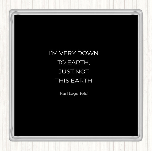 Black White Karl Down To Earth Quote Drinks Mat Coaster