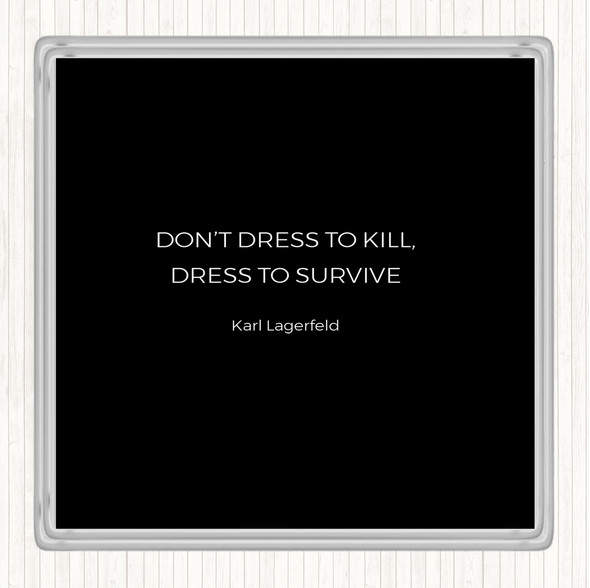 Black White Karl Lagerfield Dress To Survive Quote Drinks Mat Coaster