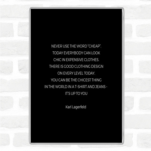 Black White Karl Lagerfield Never Use Cheap Quote Jumbo Fridge Magnet