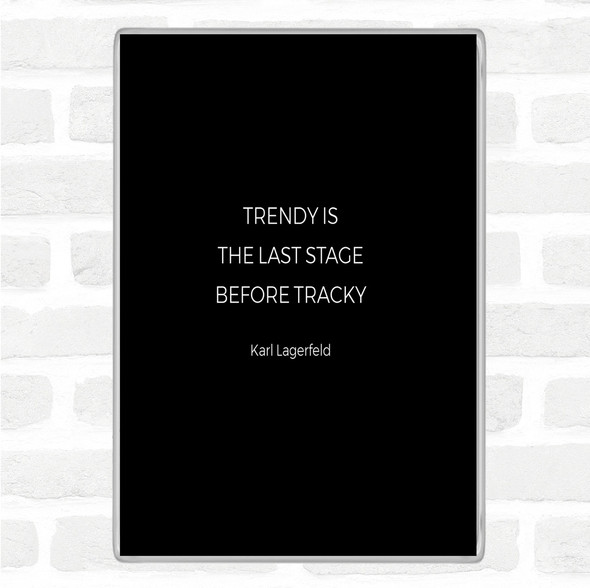 Black White Karl Lagerfield Trendy Before Tacky Quote Jumbo Fridge Magnet