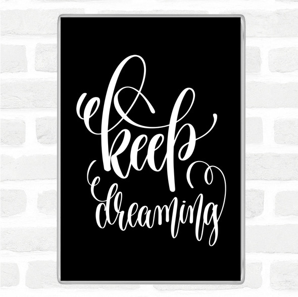 Black White Keep Dreaming Quote Jumbo Fridge Magnet