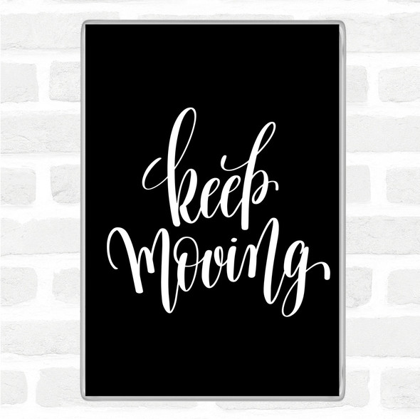 Black White Keep Moving Quote Jumbo Fridge Magnet