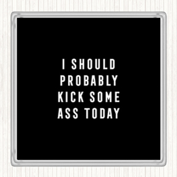 Black White Kick Some Ass Quote Drinks Mat Coaster