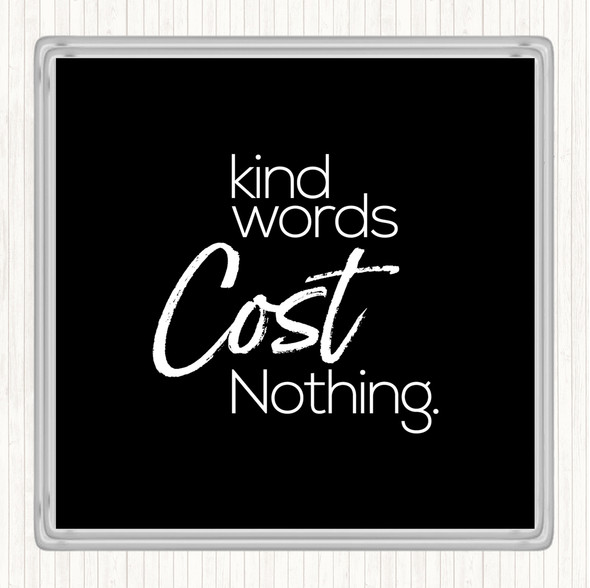 Black White Kind Words Cost Nothing Quote Drinks Mat Coaster