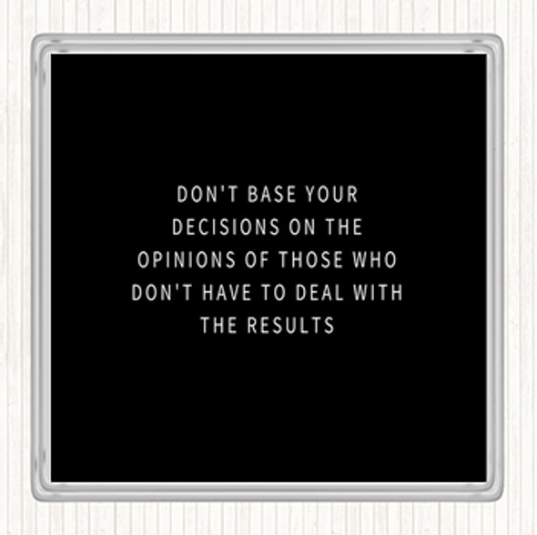 Black White Base Your Decisions Quote Drinks Mat Coaster