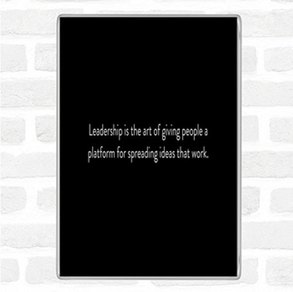 Black White Leadership Is The Art Of Giving People A Platform Quote Jumbo Fridge Magnet