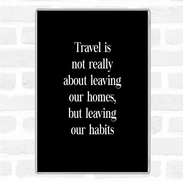 Black White Leaving Our Habits Quote Jumbo Fridge Magnet