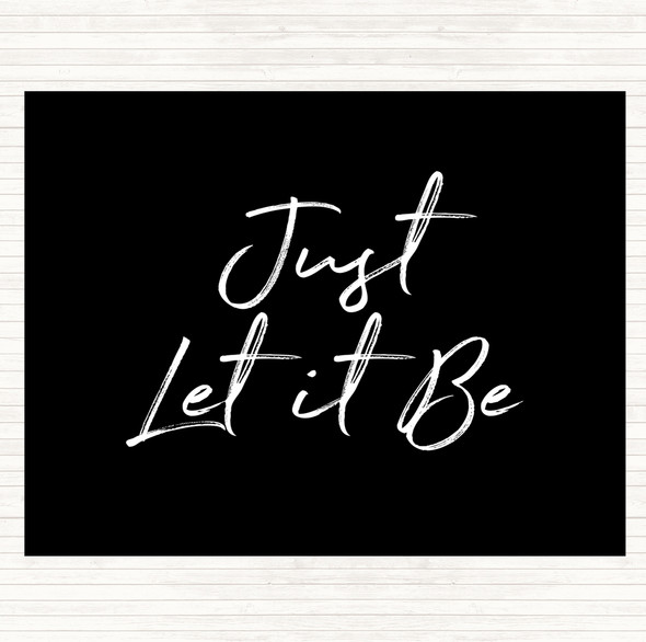 Black White Let It Be Quote Dinner Table Placemat