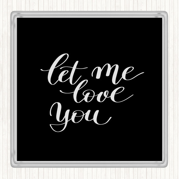 Black White Let Me Love You Quote Drinks Mat Coaster