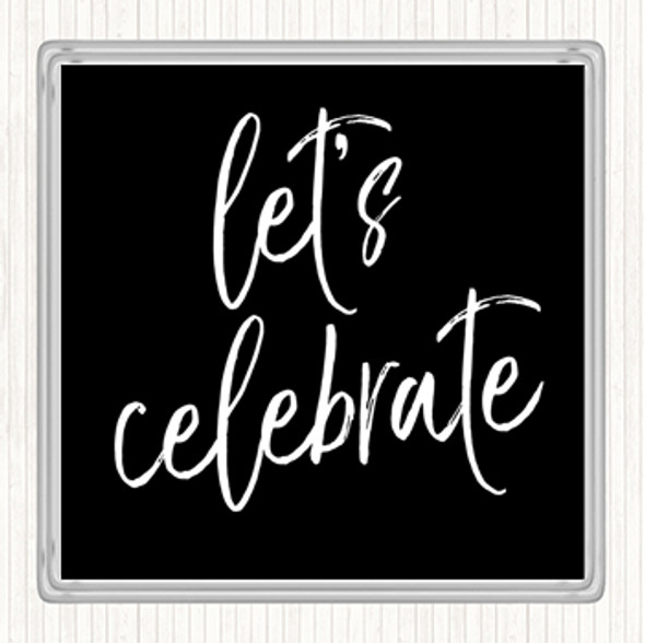 Black White Lets Celebrate Quote Drinks Mat Coaster