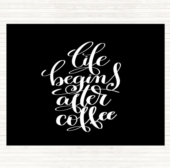 Black White Life Begins After Coffee Quote Dinner Table Placemat