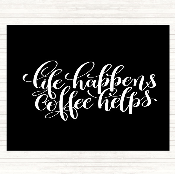 Black White Life Happens Coffee Helps Quote Dinner Table Placemat