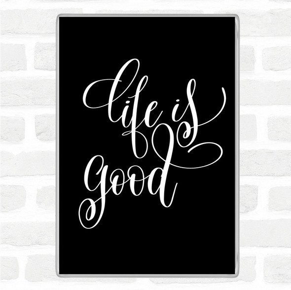 Black White Life Is Good Quote Jumbo Fridge Magnet