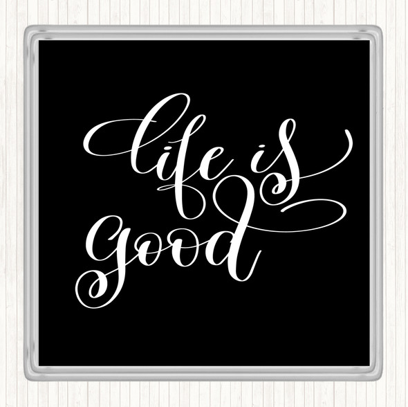 Black White Life Is Good Quote Drinks Mat Coaster