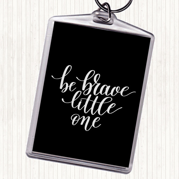 Black White Little One Be Brave Quote Bag Tag Keychain Keyring