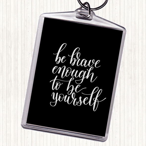 Black White Be Brave Be Yourself Quote Bag Tag Keychain Keyring