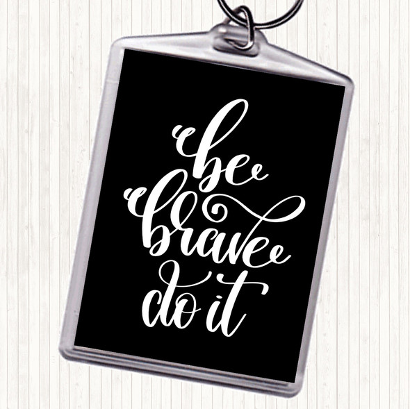 Black White Be Brave Do It Quote Bag Tag Keychain Keyring