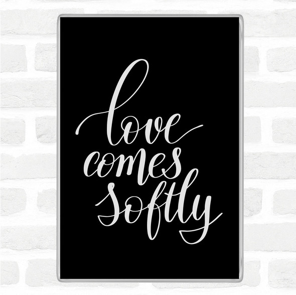 Black White Love Comes Softly Quote Jumbo Fridge Magnet