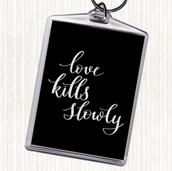 Black White Love Kills Slowly Quote Bag Tag Keychain Keyring