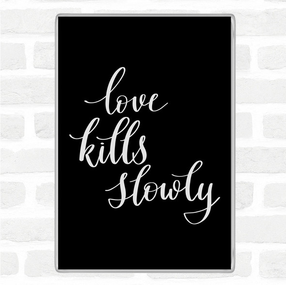 Black White Love Kills Slowly Quote Jumbo Fridge Magnet