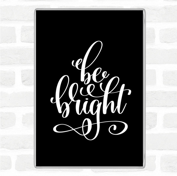 Black White Be Bright Quote Jumbo Fridge Magnet