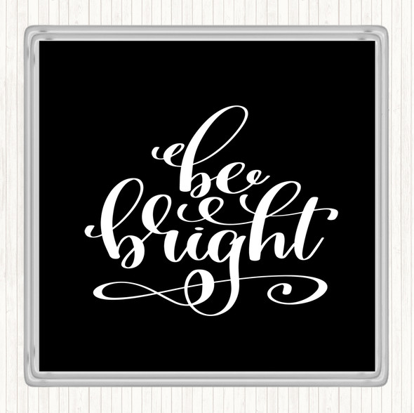 Black White Be Bright Quote Drinks Mat Coaster