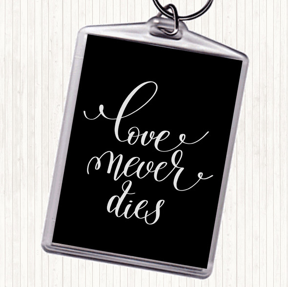 Black White Love Never Dies Quote Bag Tag Keychain Keyring