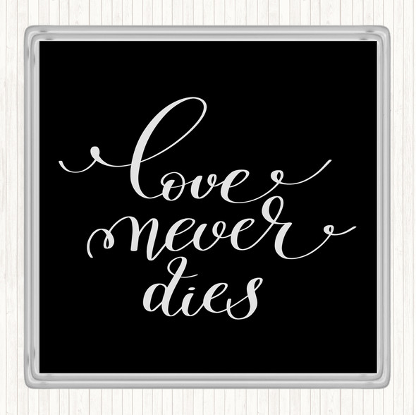 Black White Love Never Dies Quote Drinks Mat Coaster