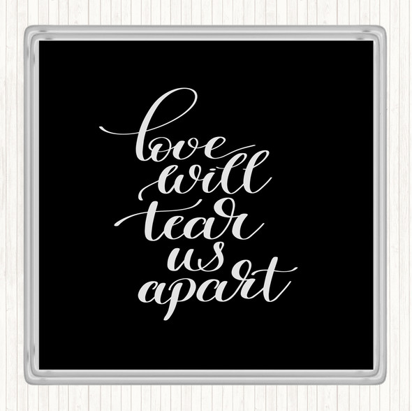 Black White Love Will Tear Us Apart Quote Drinks Mat Coaster