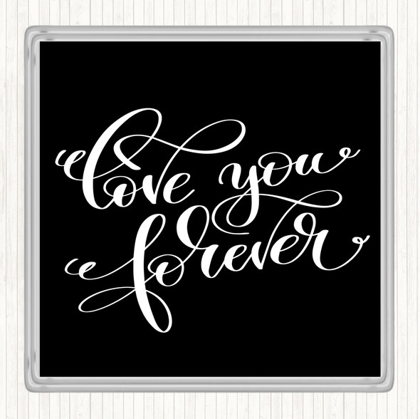 Black White Love You Forever Quote Drinks Mat Coaster