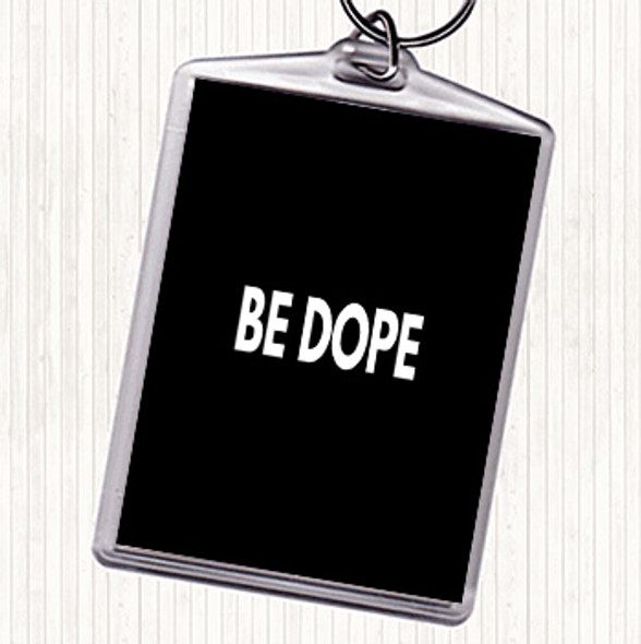 Black White Be Dope Quote Bag Tag Keychain Keyring