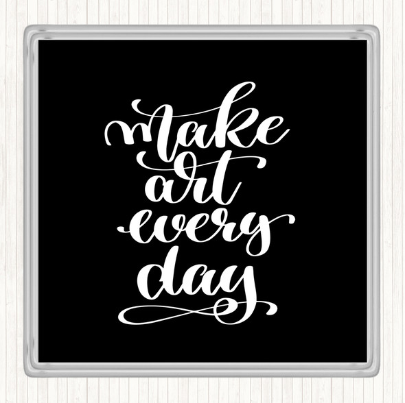 Black White Make Art Every Day Quote Drinks Mat Coaster