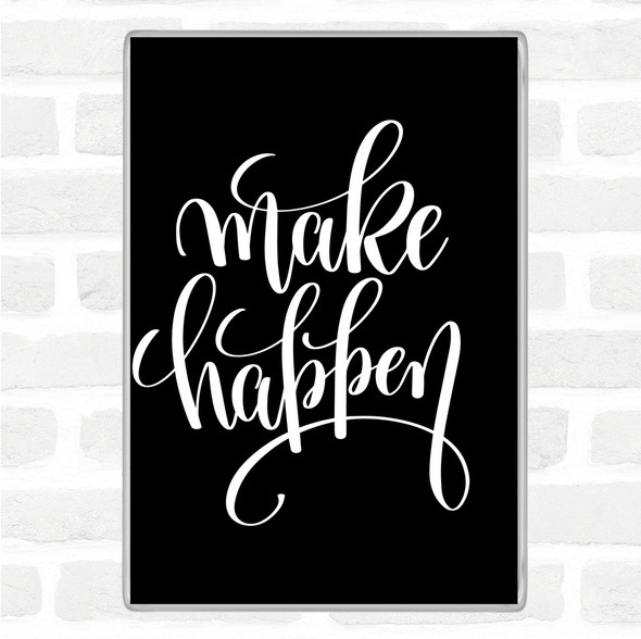 Black White Make Happen Quote Jumbo Fridge Magnet