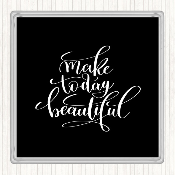 Black White Make Today Beautiful Quote Drinks Mat Coaster