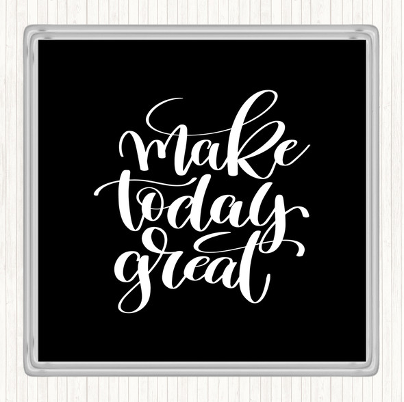 Black White Make Today Great Quote Drinks Mat Coaster