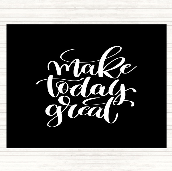 Black White Make Today Great Quote Dinner Table Placemat