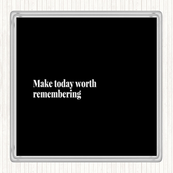 Black White Make Today Worth Remembering Quote Drinks Mat Coaster