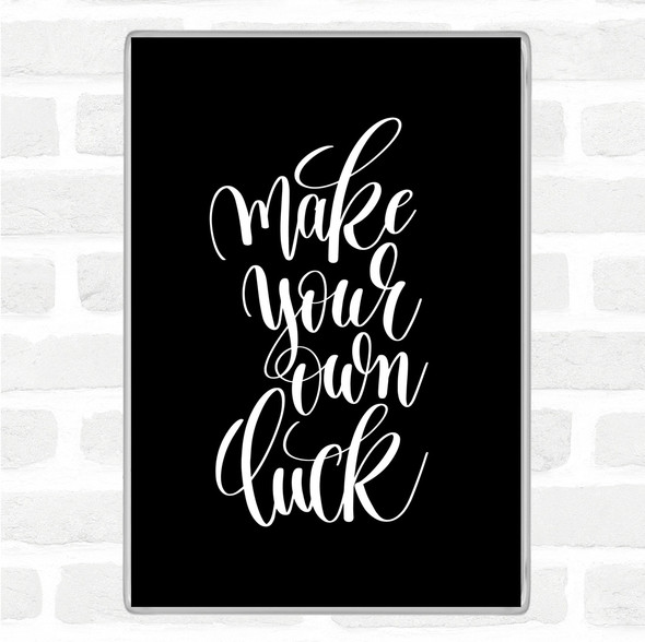 Black White Make Your Own Luck Quote Jumbo Fridge Magnet